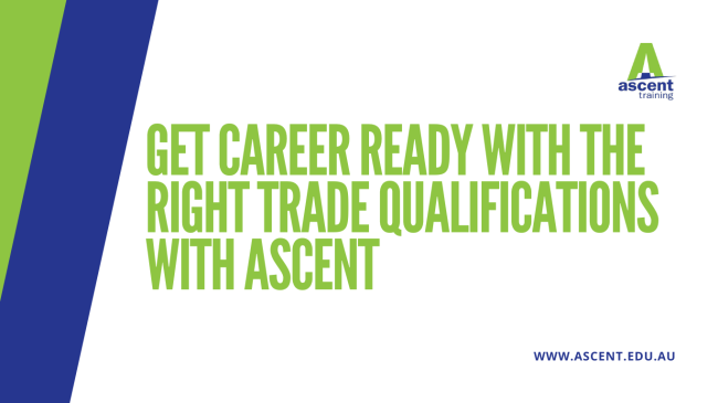 Get career ready with the right trade qualifications with Ascent